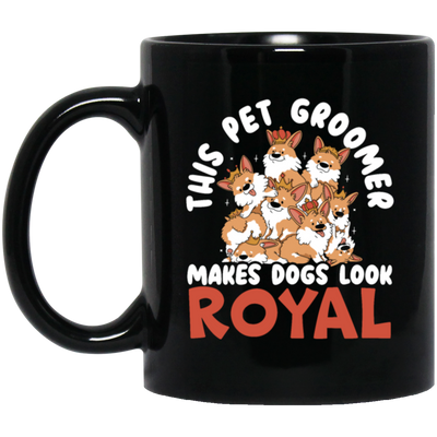 Love Royal Dogs, This Pet Groomer Makes Dogs Look Royal, Groomer Gift Black Mug