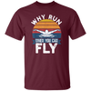 Swimming Like A Bird Fly Under The Water, Why Run When You Can Fly Unisex T-Shirt