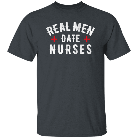 Real Men Date Nurse Nurse Funny Gift Unisex T-Shirt