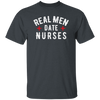 Real Men Date Nurse Nurse Funny Gift Unisex T-Shirt