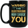 Warning This Electrician May Shock Wire Electrician Gift