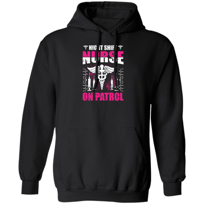 Nurse Lover, Night Shift Nurse On Patrol, Love My Nurse, Nurse Gift Pullover Hoodie