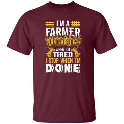 I'm A Farmer, Don't Top When I'm Tired I Stop Unisex T-Shirt