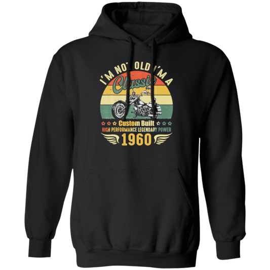 Retro Motorcycle Essential, Im Not Old Im A Classic 1960 Pullover Hoodie