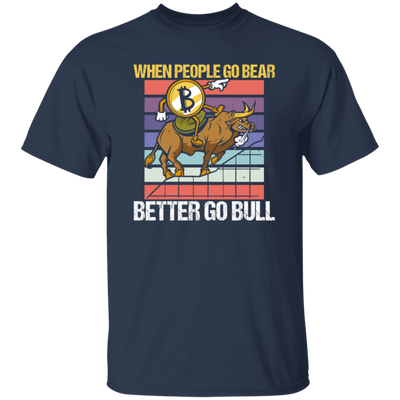 When People Go Bear Better Go Bull, Retro Bitcoin Gift, Love Bull Unisex T-Shirt