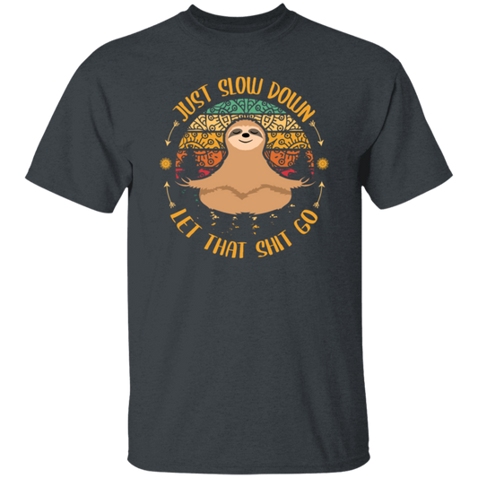 Just Slow Down, Let That Shit Go, Yoga Sloth Unisex T-Shirt