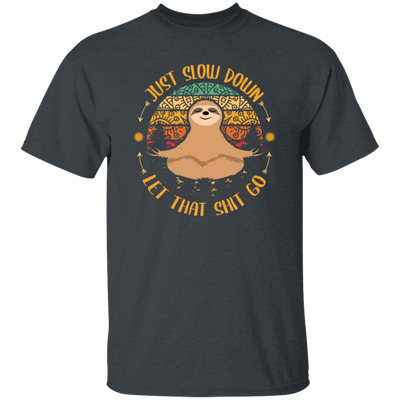 Just Slow Down, Let That Shit Go, Yoga Sloth Unisex T-Shirt