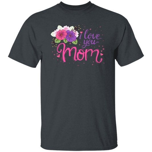 I Love You Mom, Flower For Mother, Best Of Mother, Love Mama Gift Unisex T-Shirt