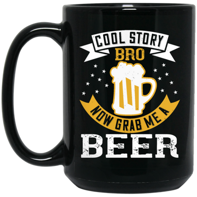 Beer Lover, Cool Story Bro, Now Grab Me A Beer