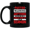 Pastor Gift, Pastor Warning Anything You Say Or Do Could End Up In My Sermon Black Mug