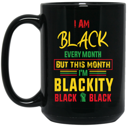 Black History Month Gift I Am Black Every Month Blackity