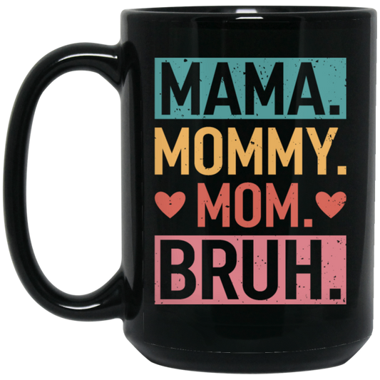 Love Mother, Mama, Mommy, Mom Love, Ma Bruh, Funny Boy Mom Gift Black Mug