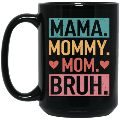 Love Mother, Mama, Mommy, Mom Love, Ma Bruh, Funny Boy Mom Gift Black Mug