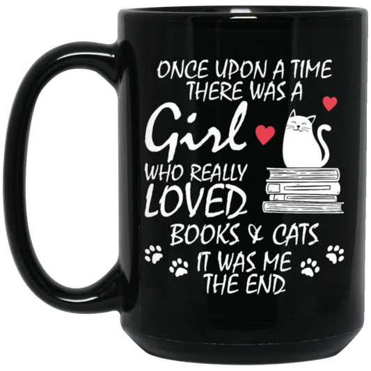 Once Upon A Time There Was A Girl Who Really Loved Books And Cats It Was Me The End Black Mug