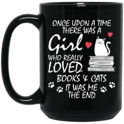 Once Upon A Time There Was A Girl Who Really Loved Books And Cats It Was Me The End Black Mug