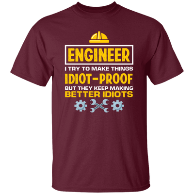 Engineer I Try To Make Things Idiot Proof But They Kepp Making Better Idiots