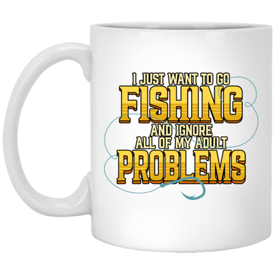 I Just Want To Go Fishing And Ignore All Of My Adult Problems