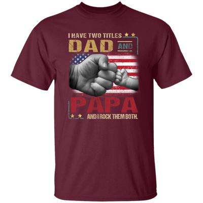 Papa Gift Daddy And Son, I Have Two Titles Dad And Papa, I Rock Them Both