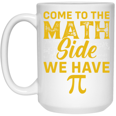 Come To The Math Side We Have Pi, Love Math Gift, Mathematic