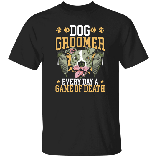 Dog Groomer Gift, Every Day A Game Of Death, Classic Dog, Love Groomer Unisex T-Shirt