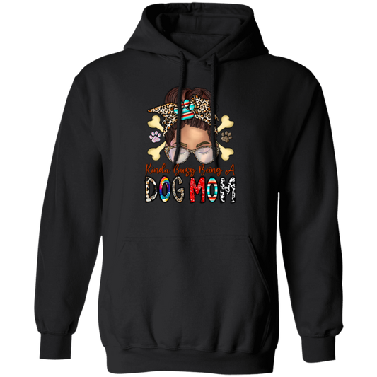 Dog Lover, Kinda Busy Being A Dog Mom, Best Dog Mom, Love Dog Like Mom Pullover Hoodie