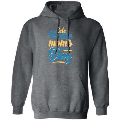 Love Mom, Celebrate Mom's Day, Best Mom For Me, Mother's Day Gift Pullover Hoodie