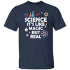 Science Its Like Magic But Real Funny Science Fan