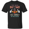 Saying The Man Behind Turkey In Oven Thanksgiving Men Costumes Gift