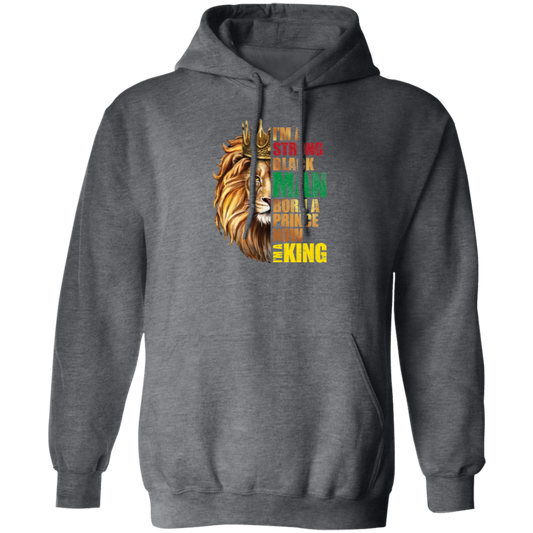 Lion King, I Am A Strong Man, Born A Prince, Now I Am A King, Best King Pullover Hoodie