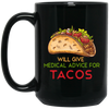 Tacos Lover, Will Give Medical Advice For Tacos Black Mug