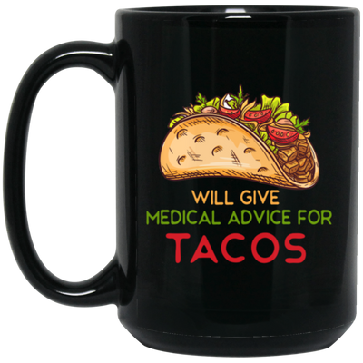 Tacos Lover, Will Give Medical Advice For Tacos Black Mug