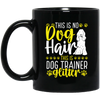 This Is No Dog Hair This Is Dog Trainer Glitter, Love Dog Gift, Gift For Pet Black Mug