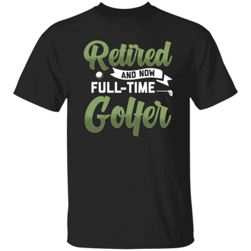 Retired And Now Full-Time Golfer, Golf Lover, Golf Club, Golfer Gift