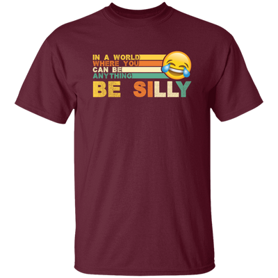 Retro In A World Where You Can Be Anything Be Silly Unisex T-Shirt