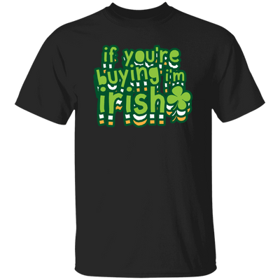 St Patrick Day If You Are Buying I Am Irish