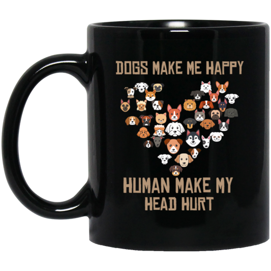 Love Dogs Gift, Dog Make Me Happy, Human Make My Head Hurt Black Mug