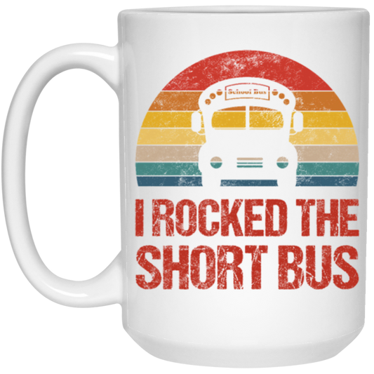 Short Bus Quote For Funny School Driver Gifts I Rocked The Short Bus White Mug