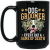 Dog Groomer Gift, Every Day A Game Of Death, Classic Dog, Love Groomer Black Mug