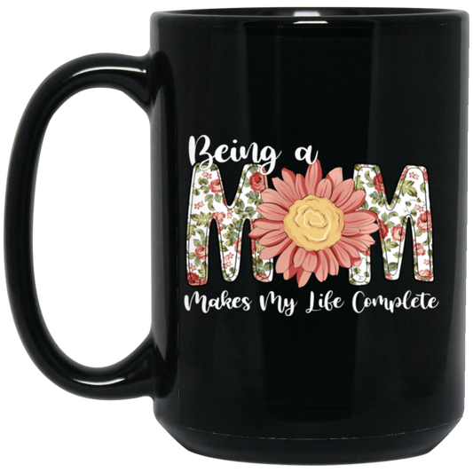 Love Mom, Mother's Gift, Being A Mom Makes My Life Complete, Best Mother In My Life Black Mug