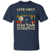 Funny Live Ugly Fake Your Death Retro Vintage Opos Unisex T-Shirt