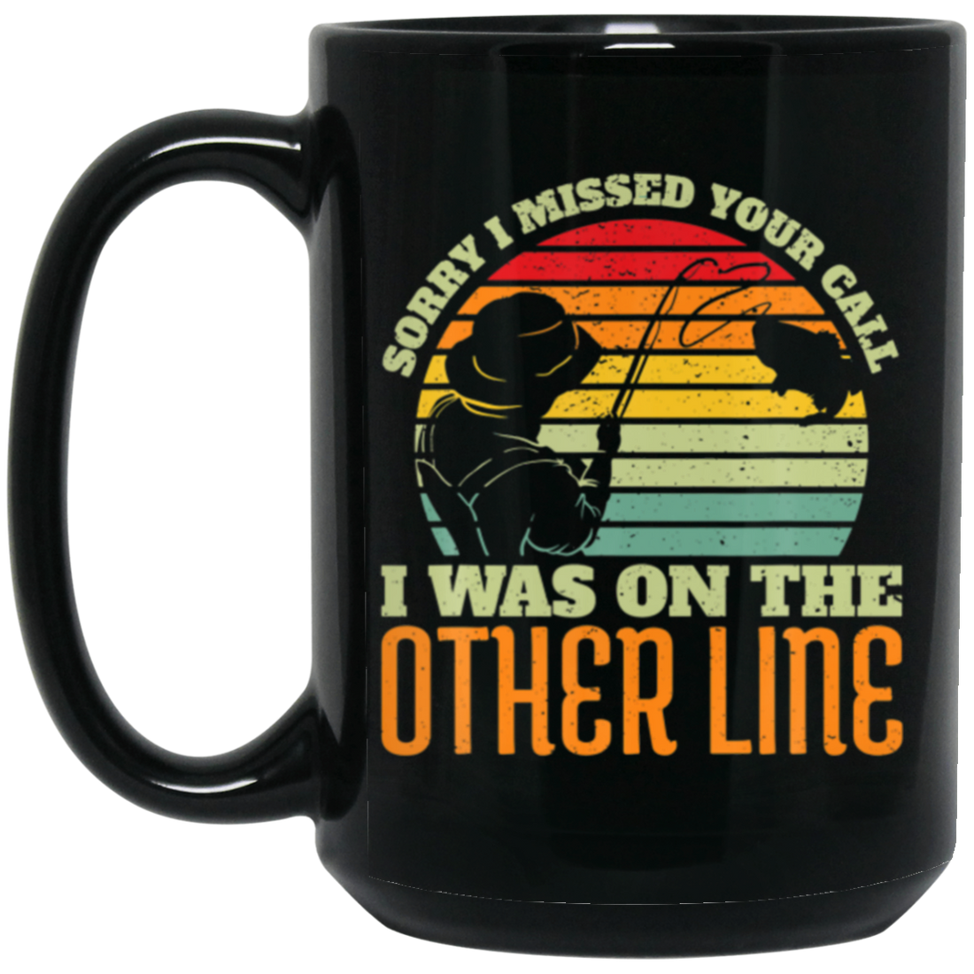 Fishing Life, Sorry I Missed Your Call Was On Other Line Vintage