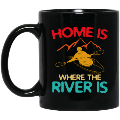 Home Is Where The River Is Rowing River Canoe Kayak Rowing Sport Gift Ideas Black Mug