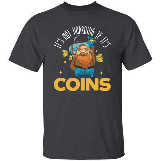 Coins Lover, It_s Not Hoarding If It_s Coins, I Love Coin Best Gift Unisex T-Shirt