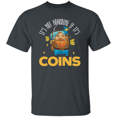 Coins Lover, It_s Not Hoarding If It_s Coins, I Love Coin Best Gift Unisex T-Shirt