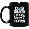 Great And Funny Dog Training, Dog Trainer I Make Sit Happen,