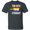 Too Cute to be Straight Tee LGBT Gay Pride Unisex T-Shirt