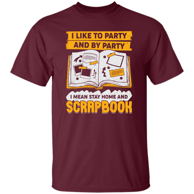 Save The Memory, I Like To Party And By Party, I Mean Stay Home And Scrapbook Unisex T-Shirt