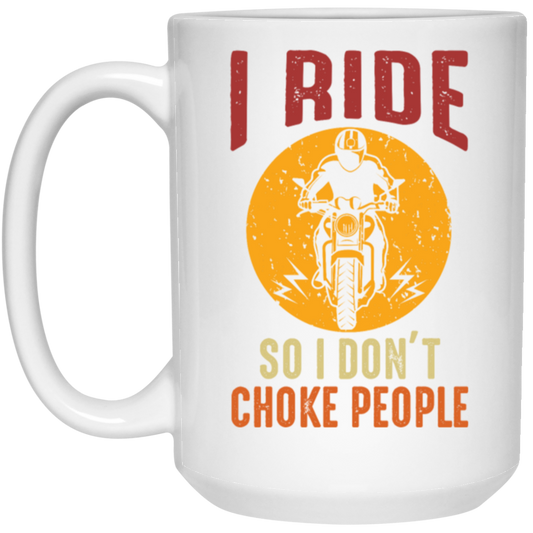 I Ride So I Dont Choke People