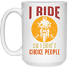 I Ride So I Dont Choke People