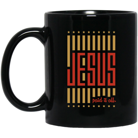 Jesus Lover, Paid It All, American Jesus, Love Jesus Gift, My Faith My Jesus Black Mug